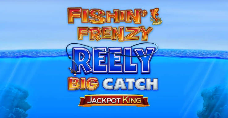 Fishin’ Frenzy Reely Big Catch Jackpot King